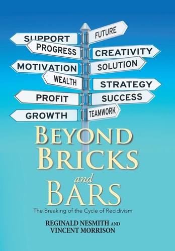 Beyond Bricks and Bars The Breaking of the Cycle of Recidivism