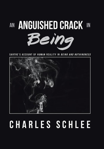 An Anguished Crack in Being Sartre'S Account of Human Reality in Being and Nothingness