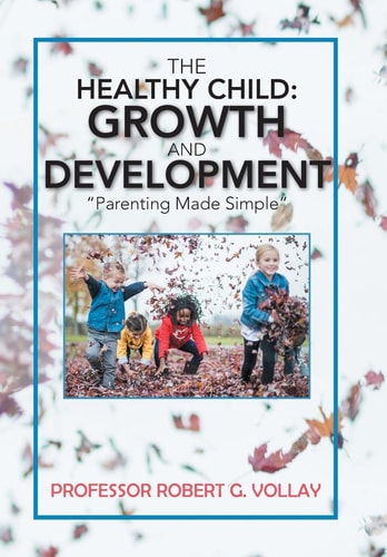 The Healthy Child Growth and Development: "Parenting Made Simple"