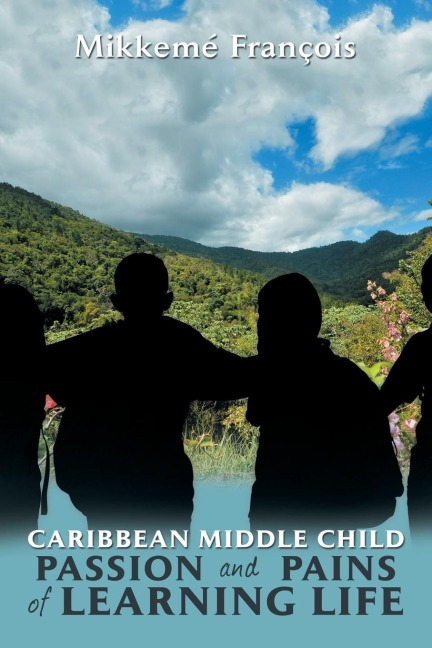 Caribbean Middle Child Passion and Pains of Learning Life: Birth to Youth