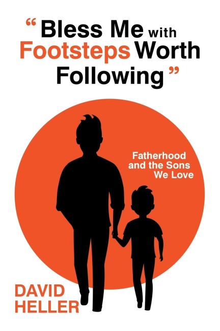 Bless Me with Footsteps Worth Following: Fatherhood and the Sons We Love