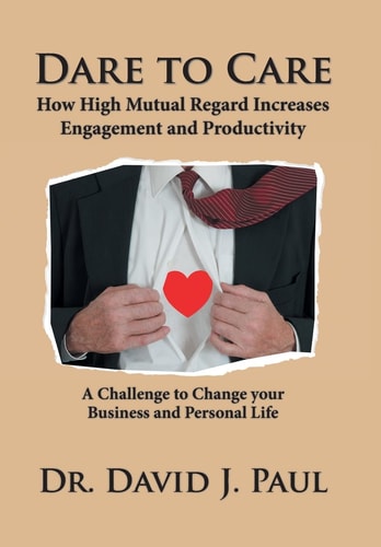 Dare to Care How High Mutual Regard Increases Engagement and Productivity