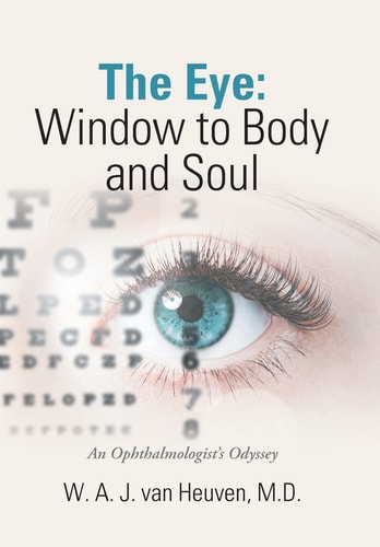 The Eye Window to Body and Soul: An Ophthalmologist'S Odyssey