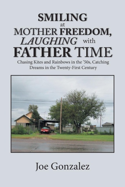 Smiling at Mother Freedom, Laughing with Father Time: Chasing Kites and Rainbows in the 50S, Catching Dreams in the Twenty-First Century