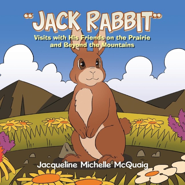 Jack Rabbit: Visits with His Friends on the Prairie and Beyond the Mountains