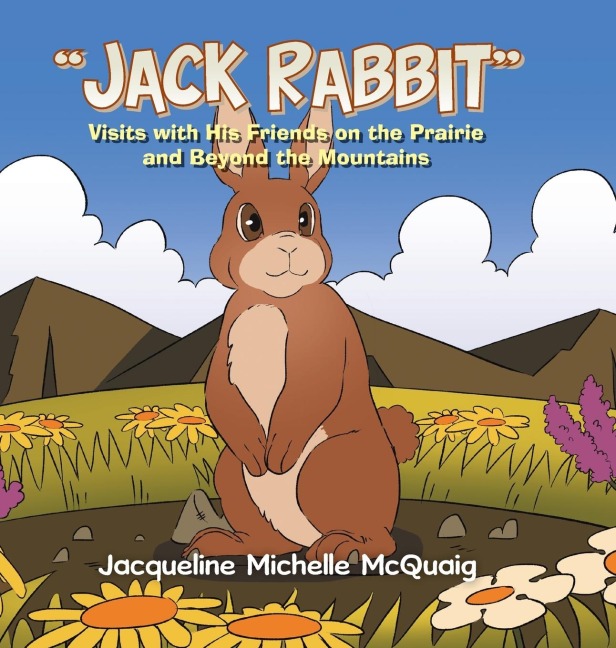 Jack Rabbit: Visits with His Friends on the Prairie and Beyond the Mountains