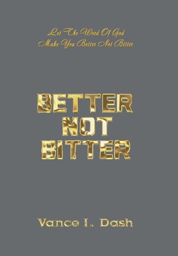 Better Not Bitter Let the Word of God Make You Better Not Bitter