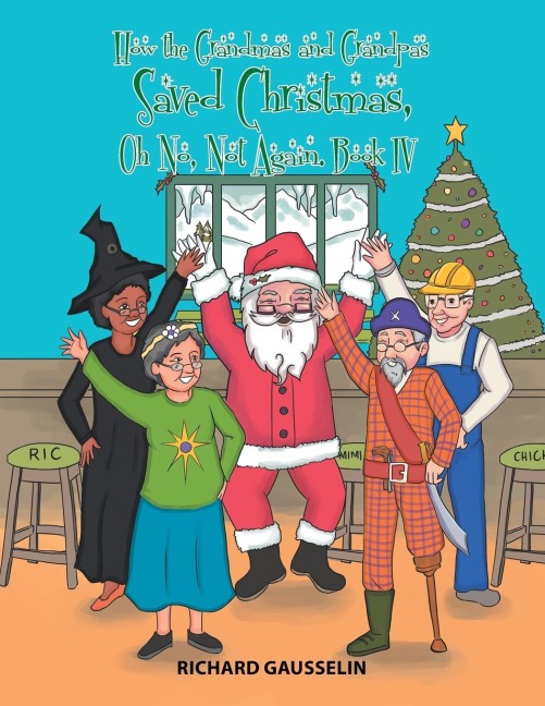How the Grandmas and Grandpas Saved Christmas, Oh No, Not Again.: Book Iv