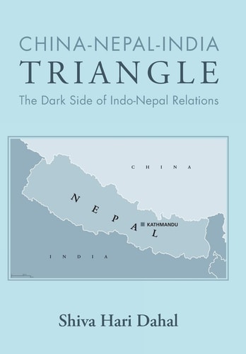 China-Nepal-India Triangle The Dark Side of Indo-Nepal Relations