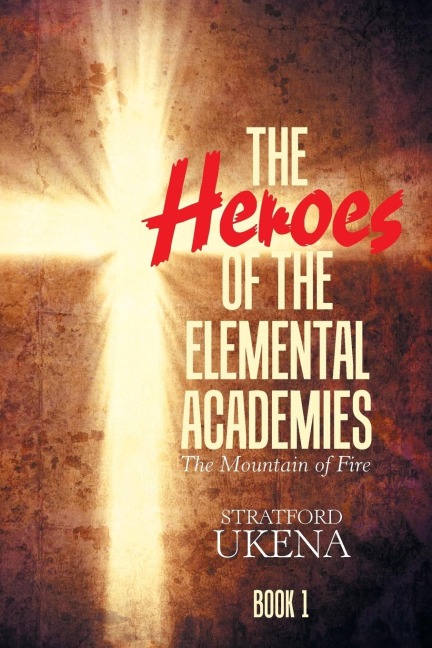 The Heroes of the Elemental Academies: Book 1: the Mountain of Fire