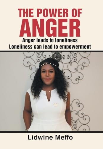 The Power of Anger Anger Leads to Loneliness. Loneliness Can Lead to Empowerment