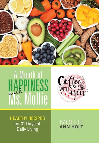 A Month of Happiness with Ms. Mollie Healthy Recipes for 31 Days of Daily Living