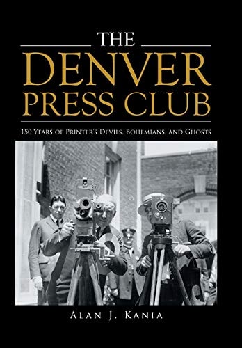 The Denver Press Club 150 Years of Printer's Devils, Bohemians, and Ghosts