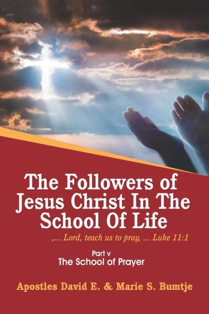 The Followers of Jesus Christ in the School of Life: Part V the School of Prayer