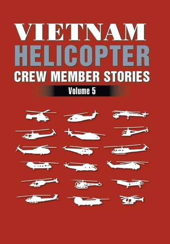 Vietnam Helicopter Crew Member Stories Volume 5