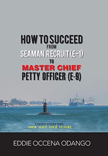 How to Succeed from Seaman Recruit (E-1) to Master Chief Petty Officer (E-9)