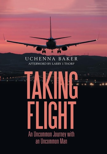 Taking Flight An Uncommon Journey with an Uncommon Man