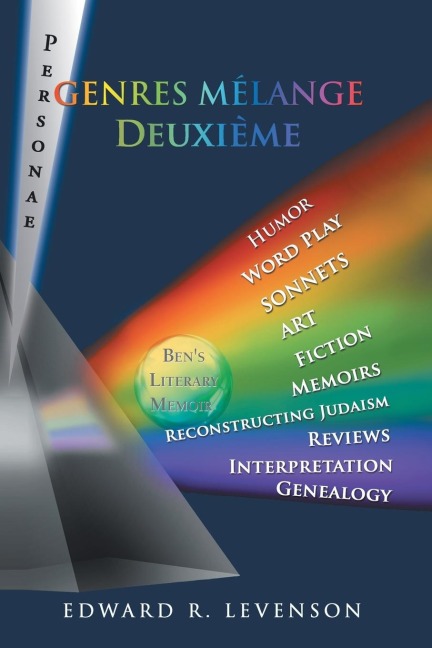 Genres Mélange Deuxième: Humor, Word Play, Personae, Sonnets, Art, Fiction, Memoirs,  Reconstructing Judaism, Reviews, Interpretation, Genealogy