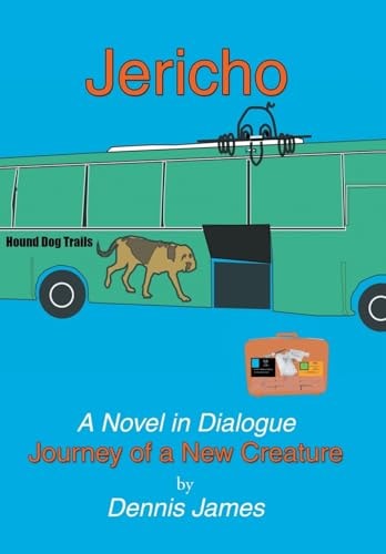 Jericho A Novel in Dialogue: Journey of a New Creature