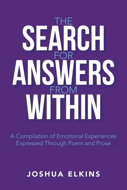 The Search for Answers from Within: A Compilation of Emotional Experiences Expressed Through Poem and Prose