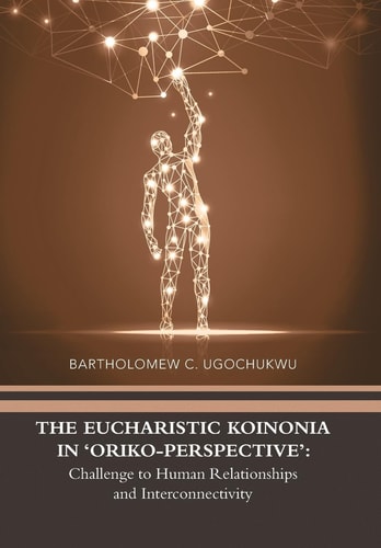 The Eucharistic Koinonia in 'Oriko-Perspective' Challenge to Human Relationships and Interconnectivity