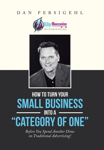How to Turn Your Small Business Into a "Category of One" Before You Spend Another Dime on Traditional Advertising!