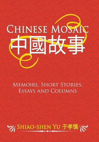 Chinese Mosaic ???? Memoirs, Short Stories, Essays and Columns