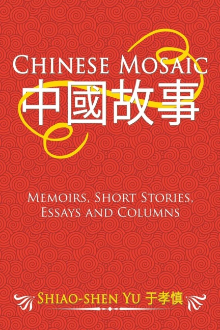 Chinese Mosaic ????: Memoirs, Short Stories, Essays and Columns