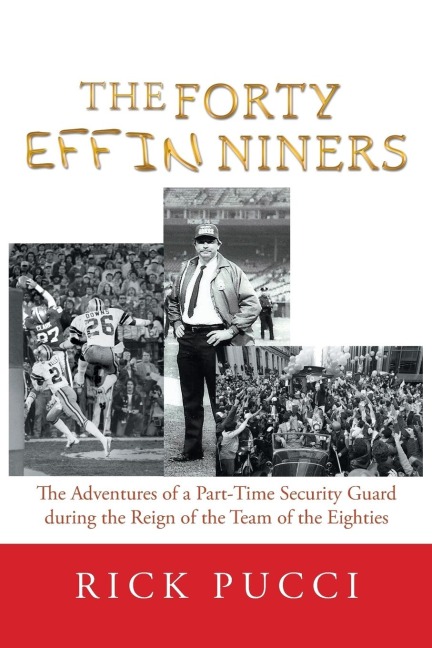 The Forty Effin Niners: The Adventures of a Part-Time Security Guard During the Reign of the Team of the Eighties