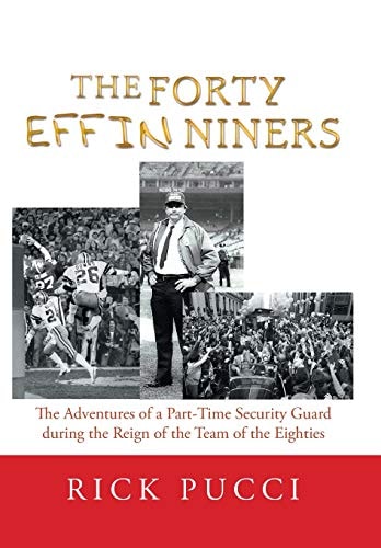 The Forty Effin Niners The Adventures of a Part-Time Security Guard During the Reign of the Team of the Eighties
