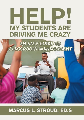 Help! My Students Are Driving Me Crazy An Easy Guide to Classroom Management