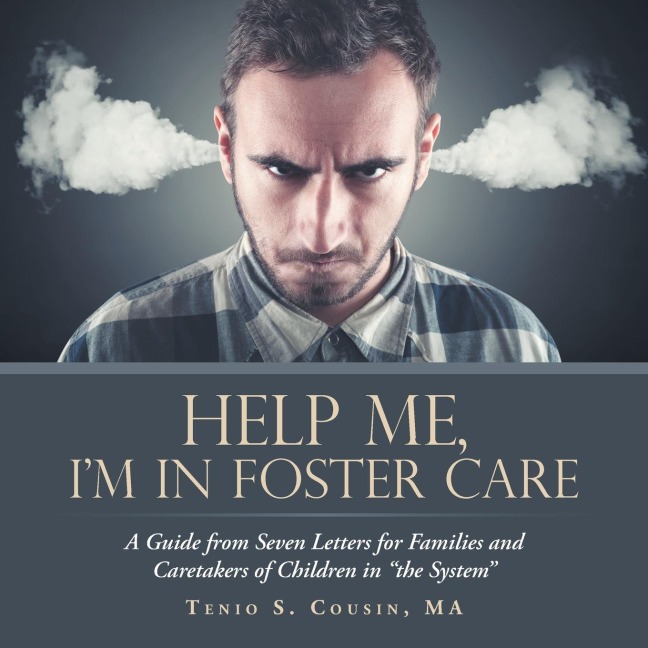 Help Me, IM in Foster Care: A Guide from Seven Letters for Families and Caretakers of Children in The System