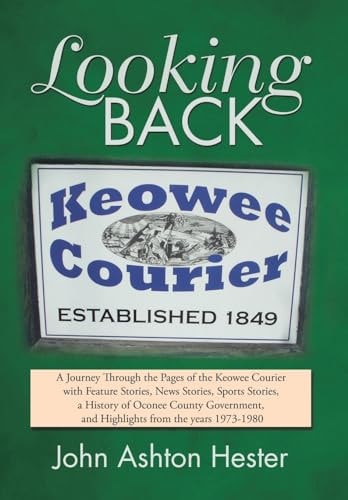 Looking Back A Journey Through the Pages of the Keowee Courier with Feature Stories, News Stories, Sports Stories, a History of Oconee County Government, and Highlights from the Years 1973-1980