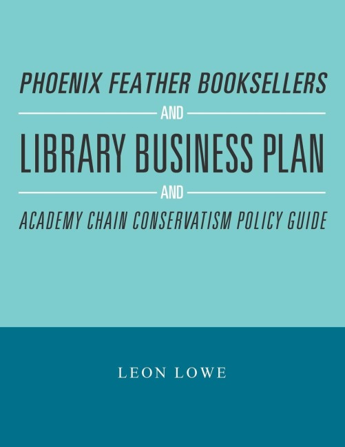 Phoenix Feather Booksellers and Library Business Plan and Academy Chain Conservatism Policy Guide