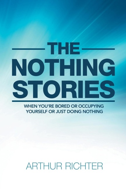 The Nothing Stories: When YouRe Bored or Occupying Yourself or Just Doing Nothing