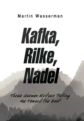Kafka, Rilke, Nadel Three German Writers Pulling Me Toward the East