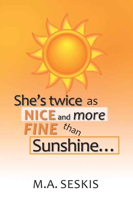 Shes Twice as Nice and More Fine Than Sunshine . . .