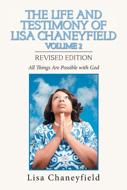 The Life and Testimony of Lisa Chaneyfield Volume 2: All Things Are Possible with God
