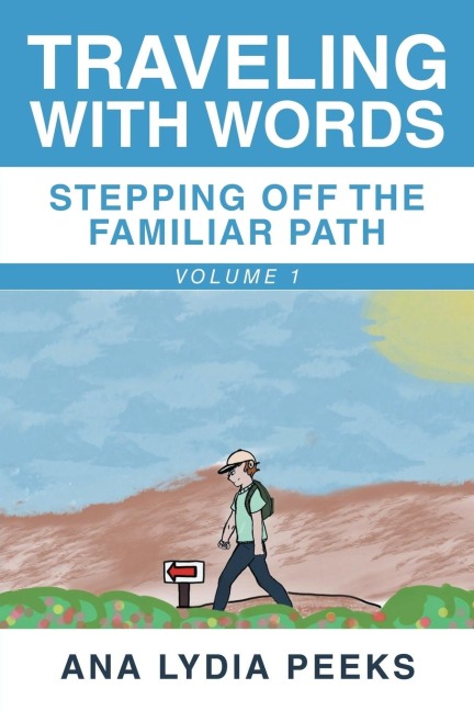 Traveling with Words-Stepping off the Familiar Path: Volume 1