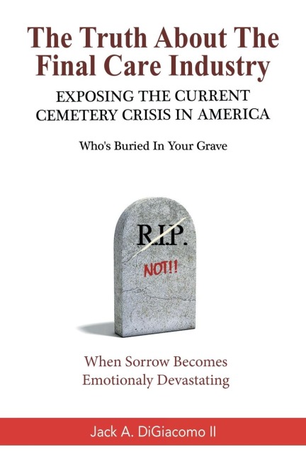The Truth About the Final Care Industry: Exposing the Current Cemetery Crisis in America