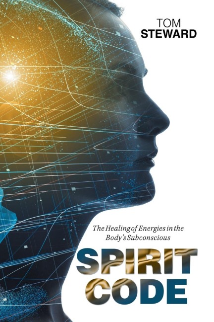 Spirit Code: The Healing of Energies in the Bodys Subconscious