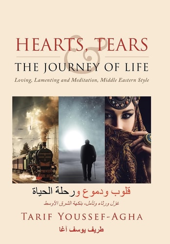 Hearts, Tears & the Journey of Life Loving, Lamenting and Meditation, Middle Eastern Style