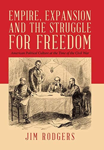 Empire, Expansion and the Struggle for Freedom American Political Culture at the Time of the Civil War