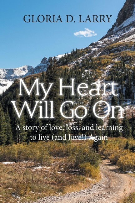 My Heart Will Go On: A Story of Love, Loss, and Learning to Live (And Love!) Again
