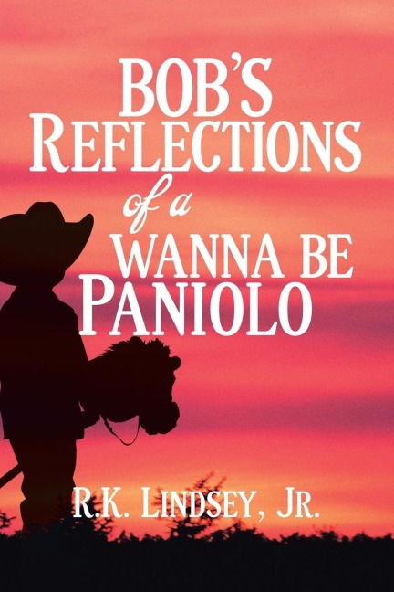 Bobs Reflections of a Wanna Be Paniolo