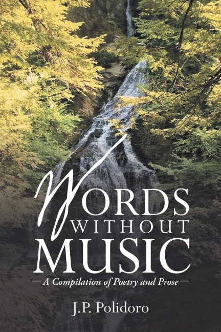 Words Without Music: -A Compilation of Poetry and Prose-