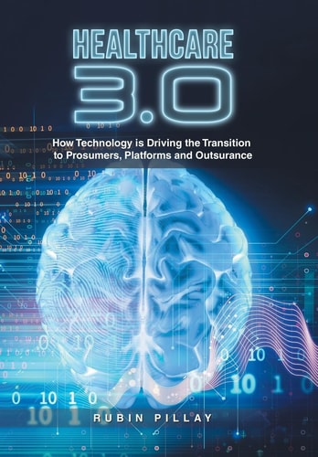 Healthcare 3.0 How Technology Is Driving the Transition to Prosumers, Platforms and Outsurance