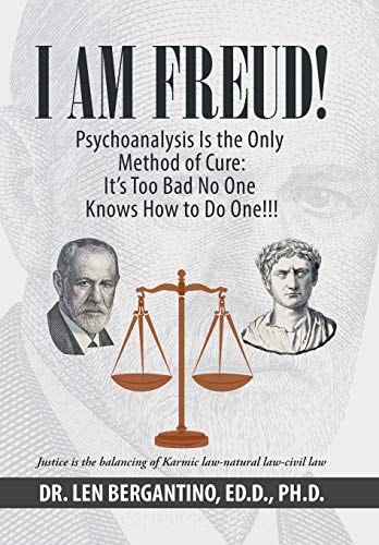 I Am Freud! Psychoanalysis Is the Only Method of Cure It's Too Bad No One Knows How to Do One!!!