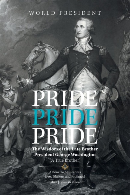 Pride, Pride, Pride: The Wisdom of the Late Brother, President George Washington (A True Brother)