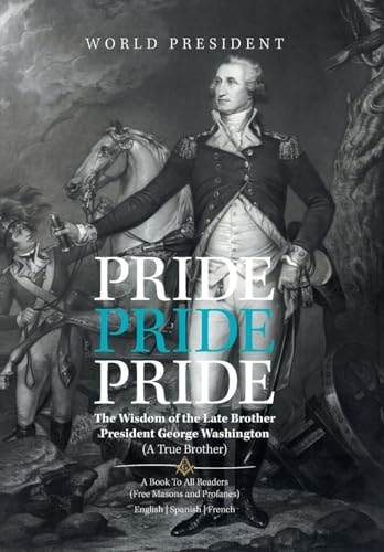Pride, Pride, Pride The Wisdom of the Late Brother, President George Washington (A True Brother)